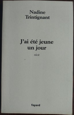 NADINE TRINTIGNANT - J&amp;#039;AI ETE JEUNE UN JOUR (RECIT) [FAYARD, 2006 / LB FRANCEZA] foto
