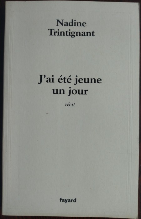 NADINE TRINTIGNANT - J&#039;AI ETE JEUNE UN JOUR (RECIT) [FAYARD, 2006 / LB FRANCEZA]