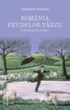Romania feudelor tarzii. Comediografii politice/Valentin Nicolau