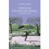 Romania feudelor tarzii. Comediografii politice/Valentin Nicolau