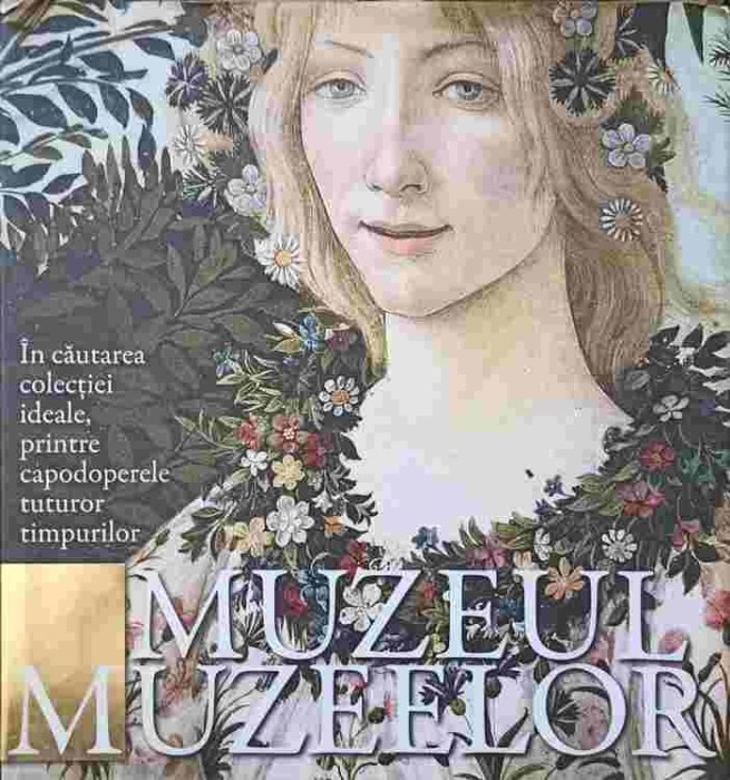 MUZEUL MUZEELOR. IN CAUTAREA COLECTIEI IDEALE, PRINTRE CAPODOPERELE TUTUROR TIMPURILOR-SIMONA BARTOLENA SI -244509