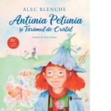 Antunia Petunia si Taramul de Cristal - Alec Blenche