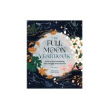 The Full Moon Yearbook: A Year of Ritual and Healing Under the Light of the Full Moon.