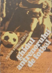 Ghidul Antrenorului De Fotbal - Victor Stanculescu