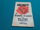 ANECDOTE ȘI &Icirc;NT&Acirc;MPLĂRI HAZLII DIN TEATRU CULESE DE FORTUNIO /1947 * 24 *