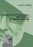 Reading Ernest Hemingway&rsquo;s Short Stories: A Cognitive Approach &ndash; Gabriela Tucan