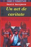 Un Act de Caritate - Gerald Barrymore, Antet 2014, Carte Politista, 160 Pagini