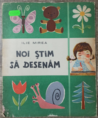 Noi stim sa desenam - Ilie Mirea// ilustratii Florian Obreja foto