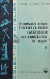 Indrumator pentru ridicarea calificarii lacatusilor din constructiile de masini (volumul 2) - 1985 - Viorel Raducu (@A77)