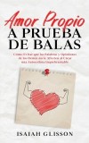 Amor Propio a Prueba de Balas: C