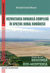 Dezvoltarea durabila complexa in spatiul rural romanesc. Studiu de caz: Regiunea Sud-Muntenia foto