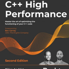 C++ High Performance, Second Edition: Master the art of optimizing the functioning of your C++ code