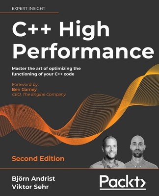 C++ High Performance, Second Edition: Master the art of optimizing the functioning of your C++ code foto