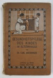GESUNDHEITSPFLEGE DES KINDES IM ELTERNHAUSE von Dr. CARL HOCHSINGER , 1912