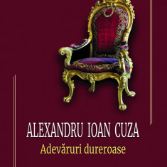 Alexandru Ioan Cuza. Adevaruri dureroase | Vespasian Pella
