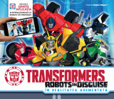 Transformers. Robots in disguise. &Icirc;n realitatea augmentată