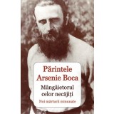 Parintele Arsenie Boca. Mangaietorul celor necajiti - Noi marturii minunate - Ortodoxia
