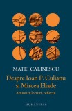 Despre Ioan P. Culianu şi Mircea Eliade - Hardcover - Matei Călinescu - Humanitas