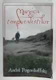 MUZICA TEMPORALISTILOR de ANDRE POGORILOFFSKY , ANII &#039;2000