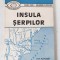 INSULA SERPILOR - VASILE CUCU, GH. VLASCEANU
