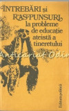 Cumpara ieftin Intrebari Si Raspunsuri La Probleme De Educatie Ateista A Tineretului - P. Berar