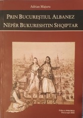 Adrian Majuru, Prin Bucurestiul Albanez (editie bilingva), Ed. Privirea, 2006