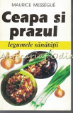 Cumpara ieftin Ceapa Si Prazul - Maurice Messegue