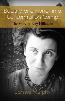 Beauty and Horror in a Concentration Camp: The Story of Etty Hillesum