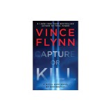 Capture or Kill: A Mitch Rapp Novel by Don Bentley