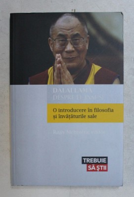 DALAI LAMA DESPRE EL INSUSI - O INTRODUCERE IN FILOSOFIA SI INVATATURILE SALE , editor RAJIV MEHROTRA , 2014 foto