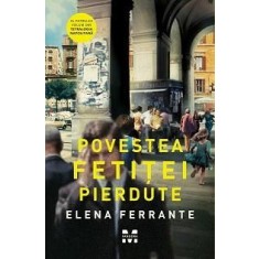 Povestea fetitei pierdute (Tetralogia Napolitana, vol. 4) &ndash; Elena Ferrante
