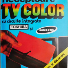 Receptoare TV color cu circuite integrate Toshiba si Samsung – Horia Radu Ciobanescu, Ion Creanga