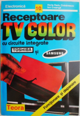 Receptoare TV color cu circuite integrate Toshiba si Samsung &amp;ndash; Horia Radu Ciobanescu, Ion Creanga foto