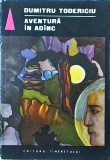 Aventura in Adanc - Dumitru Todericiu, Editura Tineretului, Fantastic Club, 1968, Carte Beletristica, Aventura, Coperta Brosata