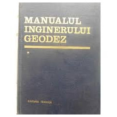 MANUALUL INGINERULUI GEODEZ VOL.I - COORDONATOR NICOLAE OPRESCU