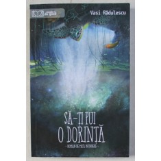 SA-TI PUI O DORINTA de VASI RADULESCU , 2019
