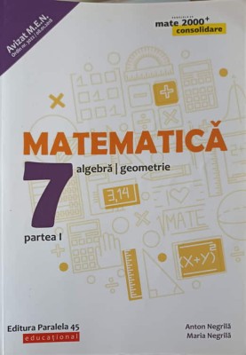 MATEMATICA ALGEBRA, GEOMETRIE CLASA 7, PARTEA 1-ANTON NEGRILA, MARIA NEGRILA-249374 foto
