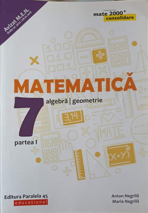 MATEMATICA ALGEBRA, GEOMETRIE CLASA 7, PARTEA 1-ANTON NEGRILA, MARIA NEGRILA-249374