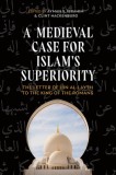 A Medieval Case for Islam's Superiority: The Letter of Ibn Al-Layth to the King of the Romans