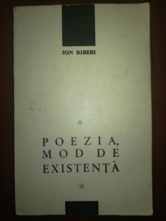 Poezia, mod de existenta - Ion Biberi