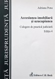 Accesiunea imobiliara si uzucapiunea. Culegere de practica judiciara - Adriana Pena