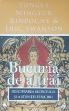 BUCURIA DE A TRAI DESCIFRAREA SECRETULUI SI A STIINTEI FERICIRII- YONGEY MINGYUR