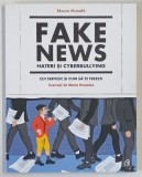 FAKE NEWS , HATERI SI CYBERBULLYING , CUI SERVESC SI CUM SA TE FERESTI , ilustratii de MARTA PANTALEO , text de MAURO MUNAFO , 2021
