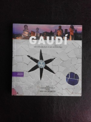 Gaudi, une introduction a son architecture - Juan-Eduardo Cirlot, Pere Vivas (text in limba franceza) foto
