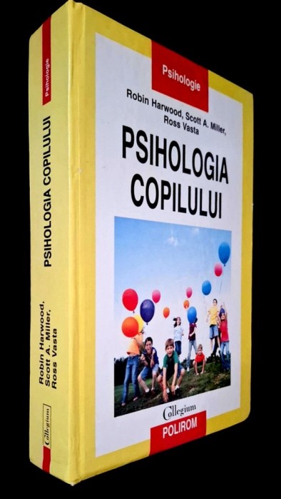 Psihologia copilului (CU SUBLINIERI SI NOTATII) Harwood, Miller, Vasta, Polirom 2010, titlul orig. Child Psychology. Development in a Changing Society