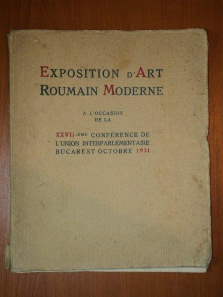 EXPOSITION D&#039;ART ROUMAIN MODERNE A L&Oacute;CCASION DE LA XXVII EME CONFERENCE DE L&#039;UNION INTERPARLAMENTAIRE BUCAREST OCTOMRE 1931 PREZINTA HALOURI DE APA