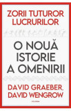 Zorii tuturor lucrurilor. O noua istorie a omenirii - David Graeber, David Wengrow