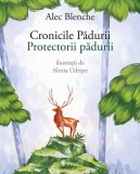 Cronicile Pădurii. Protectorii pădurii - Paperback brosat - Alec Blenche - Univers