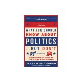 What You Should Know about Politics . . . But Don't, Fifth Edition: A Nonpartisan Guide to the Issues That Matter