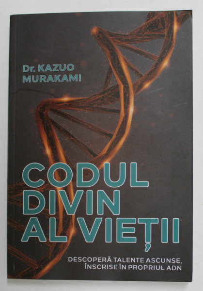 CODUL DIVIN AL VIETII - DESCOPERA TALENTE ASCUNSE INSCRISE IN PROPRIUL ADN de Dr. KAZUO MUARAKAMI , 2021